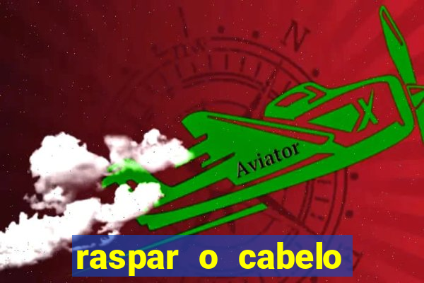 raspar o cabelo significado espiritual